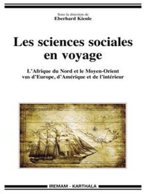 cover image of Les sciences sociales en voyage L'Afrique du Nord et le Moyen-Orient vus d'Europe, d'Amérique et de l'intérieur